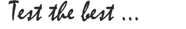 Test the best...